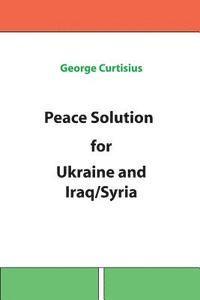 bokomslag Peace Solution for Ukraine and Iraq/Syria