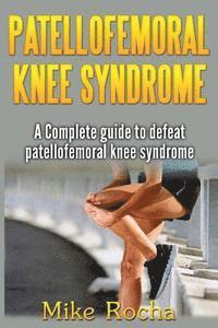 bokomslag Patellofemoral Knee Syndrome: A Complete guide to defeat patellofemoral knee syndrome