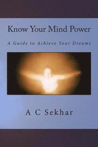 bokomslag Know Your Mind Power: A Guide to Achieve Your Dreams
