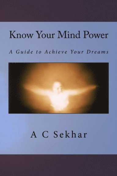 bokomslag Know Your Mind Power: A Guide to Achieve Your Dreams