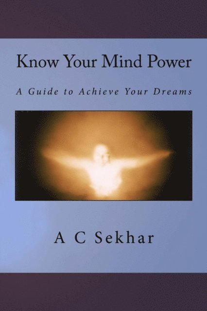 Know Your Mind Power: A Guide to Achieve Your Dreams 1