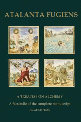 Atalanta Fugiens: A Treatise on Alchemy - A facsimile of the complete manuscript 1