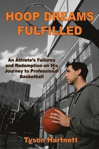 bokomslag Hoop Dreams Fulfilled: An Athlete's Failures and Redemption on His Journey to Professional Basketball