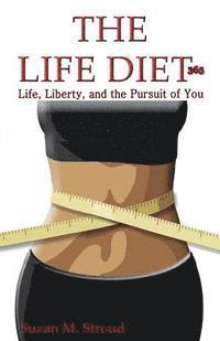 bokomslag The Life Diet 365: Life, Liberty and the Pursuit of You