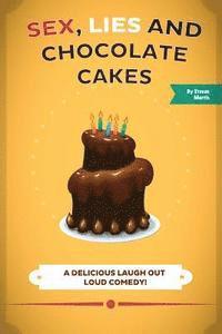 bokomslag Sex, Lies and Chocolate Cakes: A Delicious Laugh Out Loud Comedy