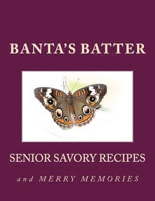 Banta's Batter: Senior Savory Recipes and Merry Memories 1