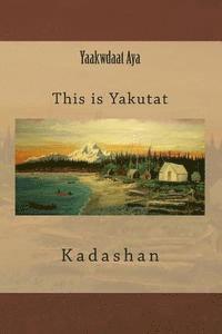 bokomslag Yaakwdaat Aya: This is Yakutat