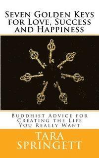 bokomslag Seven Golden Keys For Love, Success and Happiness: Buddhist Advice for Creating the Life You Really Want