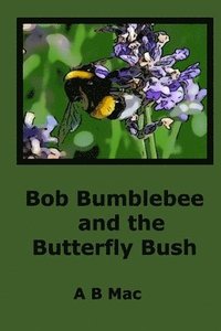 bokomslag Bob Bumblebee and the Butterfly Bush