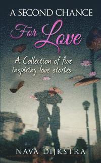 bokomslag A second chance for love: A collection of five inspiring love stories