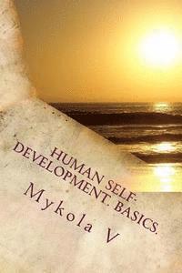bokomslag Human Self-development. Basics.: The system of collected facts about the content and possibility of human life. Love, respect and understanding are fo