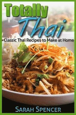 bokomslag Totally Thai Classic Thai Recipes to Make at Home