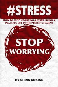 bokomslag #stress: How To Stop Worrying And Start Living A Peaceful Life In The Present Moment
