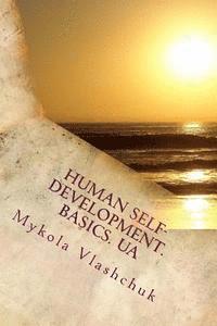 bokomslag Human Self-development. Basics. UA: The system of collected facts about the content and possibility of human life. Love, respect and understanding are