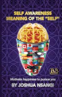 bokomslag Self Awareness: Meaning of the "Self" Motivate Happiness to Pursue you