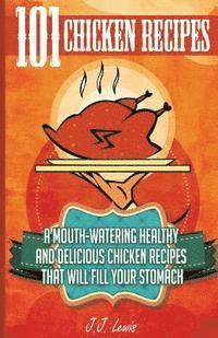 bokomslag 101 Chicken Recipes: A Mouth-Watering Healthy and Delicious Chicken Recipes that will fill your Stomach
