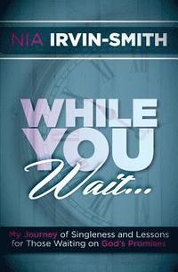 bokomslag While You Wait...: My Journey of Singleness and Lessons for Those Waiting on God's Promises