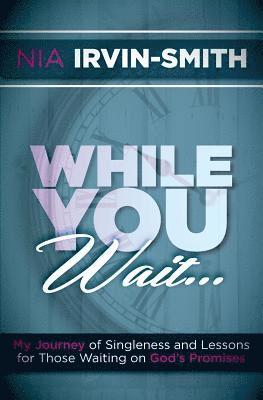 bokomslag While You Wait...: My Journey of Singleness and Lessons for Those Waiting on God's Promises