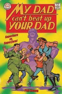 bokomslag My Dad Can't Beat Up Your Dad: Superhero vs. Superzero