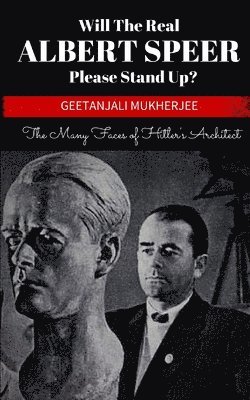 bokomslag Will The Real Albert Speer Please Stand Up?: The Many Faces of Hitler's Architect