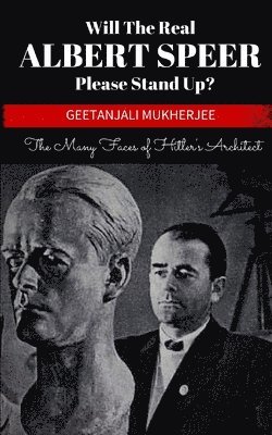 Geetanjali Mukherjee - Will The Real Albert Speer Please Stand Up?, Häftad