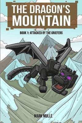 bokomslag The Dragon's Mountain, Book One: Attacked by the Griefers