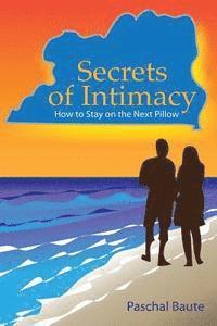 bokomslag Secrets of Intimacy: How To Stay On The Next Pillow