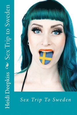 Heidi Deepkiss - Sex Trip to Sweden, Häftad