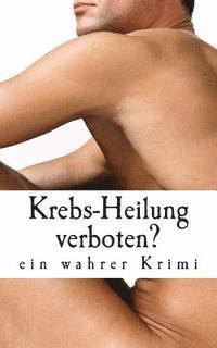 bokomslag Krebs-Heilung verboten?: ein wahrer Krimi