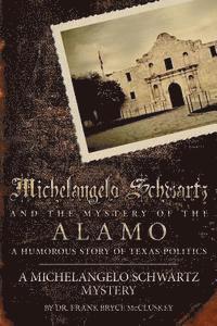 bokomslag Michelangelo Schwartz and the Mystery of the Alamo: A Humorous Story of Texas Politics