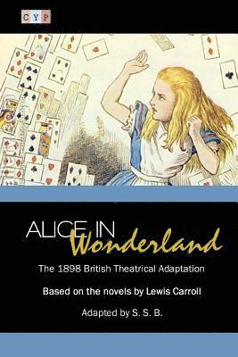 Alice in Wonderland: The 1898 British Theatrical Adaptation 1