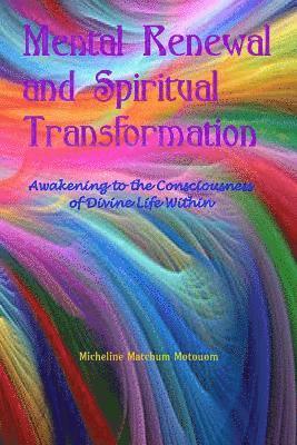 bokomslag Mental Renewal and Spiritual Transformation: Awakening to the Consciousness of Divine Life Within