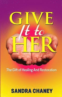 bokomslag Give It To Her: The Gift of Healing and Restoration