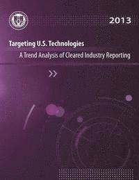 bokomslag Targeting U.S. Technologies A Trend Analysis of Cleared Industry Reporting: 2013