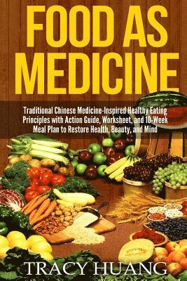 bokomslag Food as Medicine: Traditional Chinese Medicine-Inspired Healthy Eating Principles with Action Guide, Worksheet, and 10-Week Meal Plan to