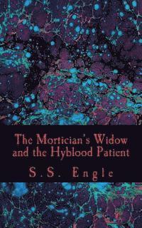 S. S. Engle - The Mortician's Widow and the Hyblood Patient, Häftad