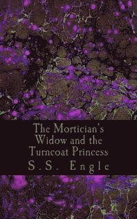 S. S. Engle - The Mortician's Widow and the Turncoat Princess, Häftad