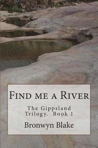 bokomslag Find me a River: Book 1. The Gippland Trilogy