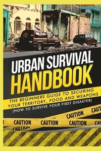 bokomslag Urban Survival Handbook: The Beginners Guide to Securing your Territory, Food and Weapons