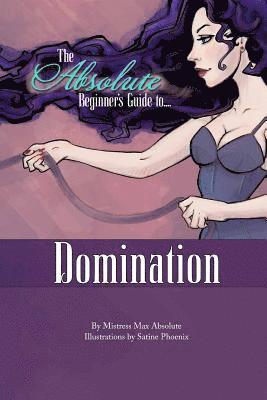 The Absolute Beginner's Guide to Domination 1