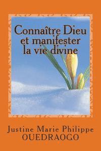 Connaitre Dieu et manifester la vie divine: Le cahier du disciple 1