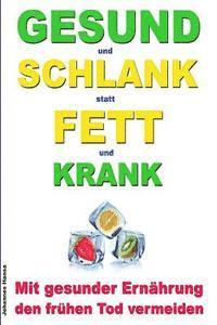 bokomslag GESUND und SCHLANK statt FETT und KRANK - Mit gesunder Ernährung den frühen Tod vermeiden