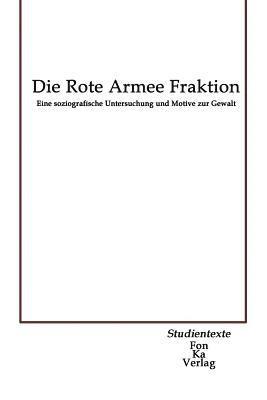 bokomslag Die Rote Armee Fraktion: Eine soziografische Untersuchung und Motive zur Gewalt