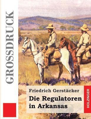 Die Regulatoren in Arkansas (Großdruck): Aus dem Waldleben Amerikas 1