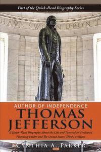 bokomslag Author of Independence - Thomas Jefferson: A Quick-Read Biography About the Life and Times of an Endeared Founding Father and The Unites States' Third