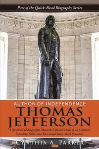 Author of Independence - Thomas Jefferson: A Quick-Read Biography About the Life and Times of an Endeared Founding Father and The Unites States' Third 1