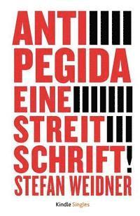 Anti-Pegida: Eine Streitschrift