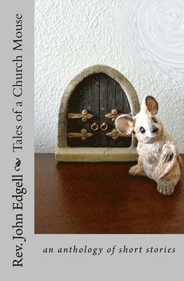 Tales of a Church Mouse: an anthology of short stories 1