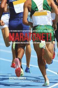 bokomslag Le piu Grandi Ricette di Piatti per la Costruzione del Muscolo nei Maratoneti: Piatti altamente Proteici per essere piu Forte e piu Resistente
