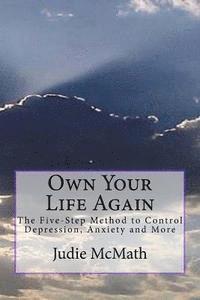 Judie C. McMath - Own Your Life Again: The 5-Step Method to Control Depression, Anxiety and More, Häftad